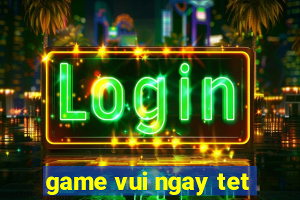 game vui ngay tet