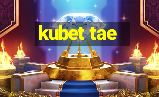 kubet tae