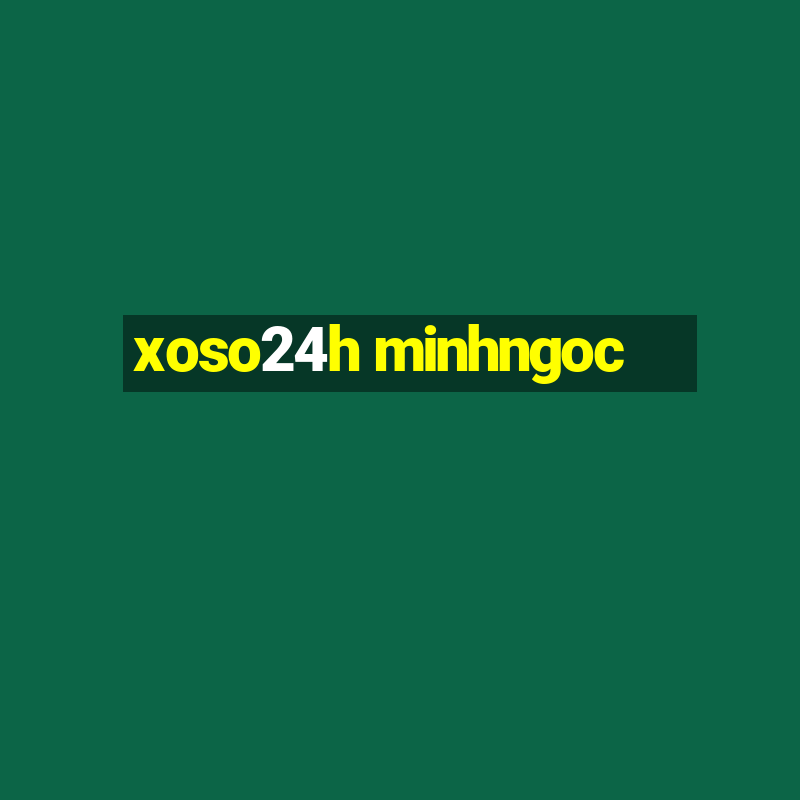 xoso24h minhngoc