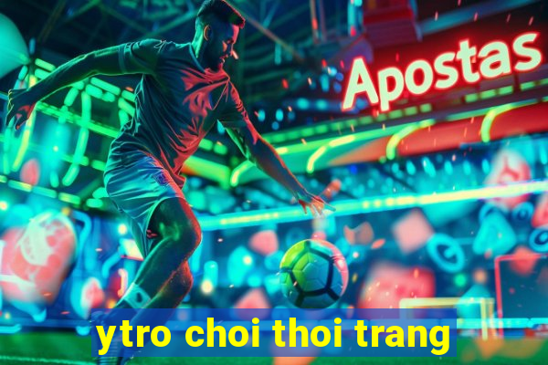 ytro choi thoi trang