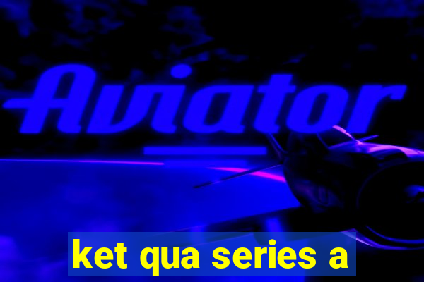 ket qua series a