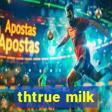 thtrue milk