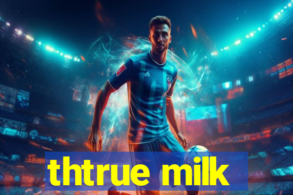 thtrue milk