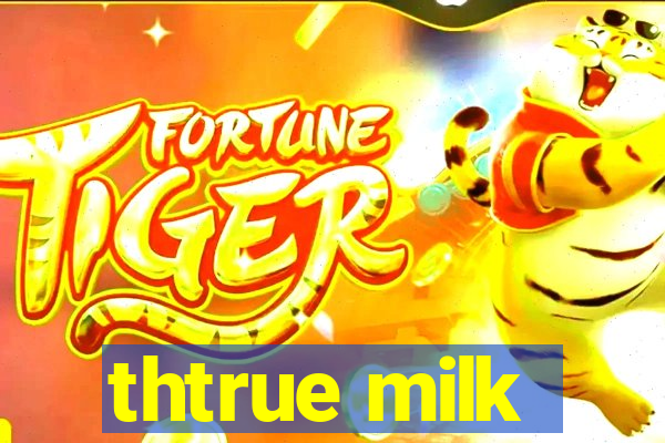 thtrue milk