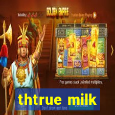 thtrue milk