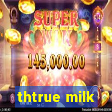 thtrue milk