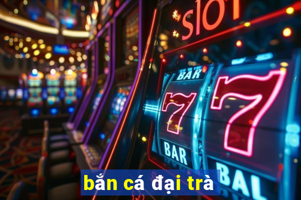 bắn cá đại trà