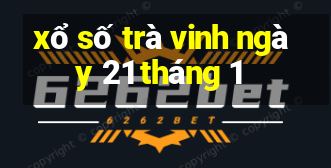 xổ số trà vinh ngày 21 tháng 1