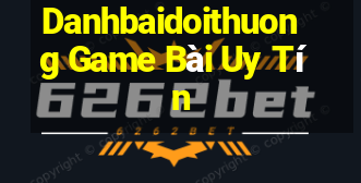 Danhbaidoithuong Game Bài Uy Tín