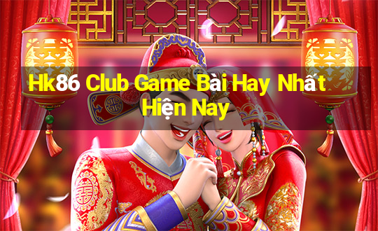 Hk86 Club Game Bài Hay Nhất Hiện Nay