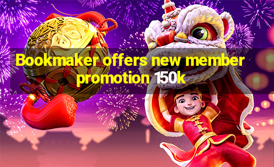 Bookmaker offers new member promotion 150k