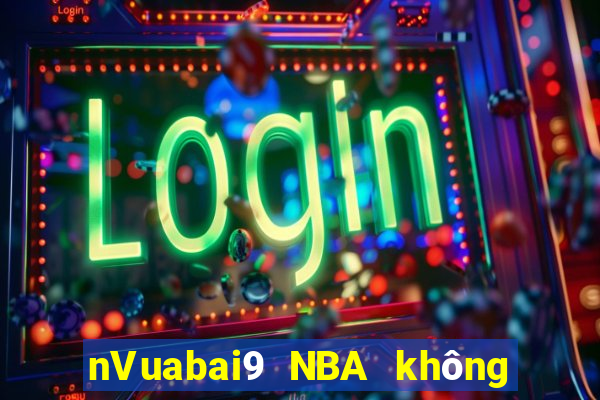 nVuabai9 NBA không có plugin