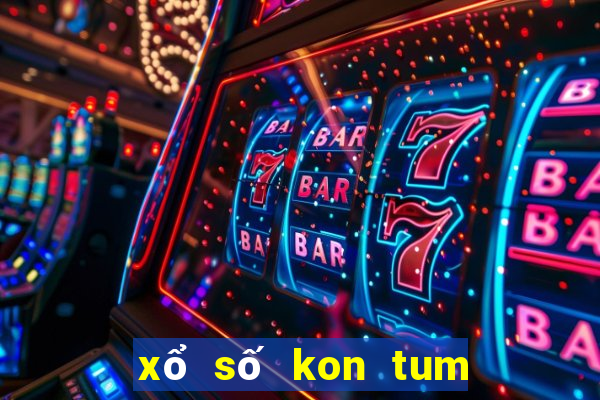 xổ số kon tum xổ số kon tum hôm nay