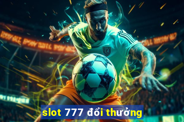 slot 777 đổi thưởng