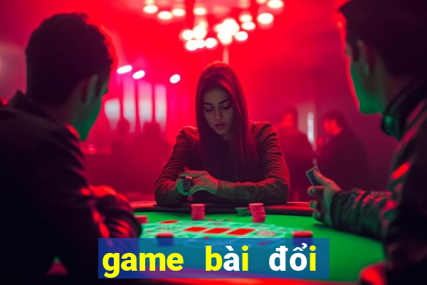 game bài đổi thẻ cào uy tín