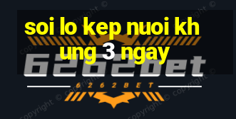 soi lo kep nuoi khung 3 ngay