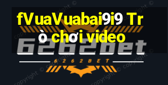 fVuaVuabai9i9 Trò chơi video