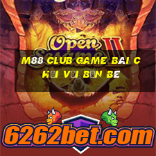 M88 Club Game Bài Chơi Với Bạn Bè