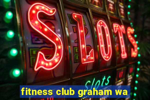 fitness club graham wa