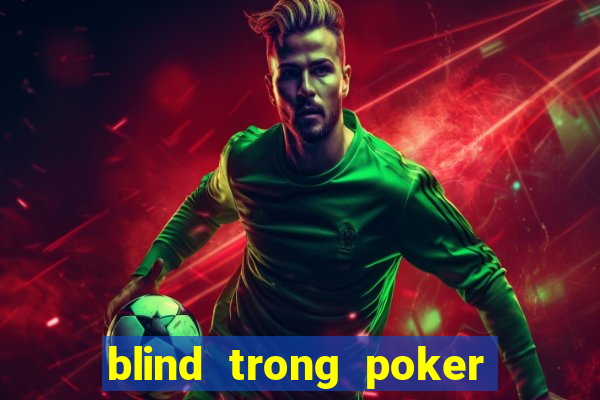 blind trong poker là gì