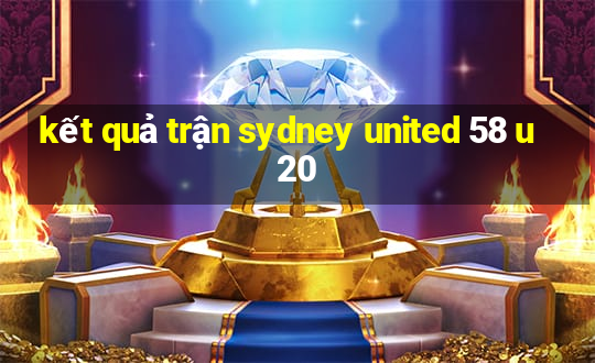 kết quả trận sydney united 58 u20