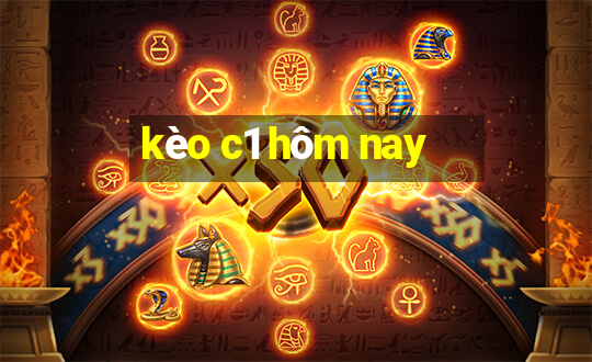 kèo c1 hôm nay