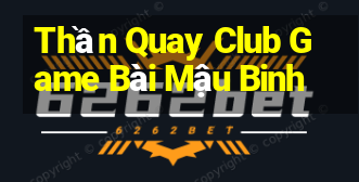 Thần Quay Club Game Bài Mậu Binh