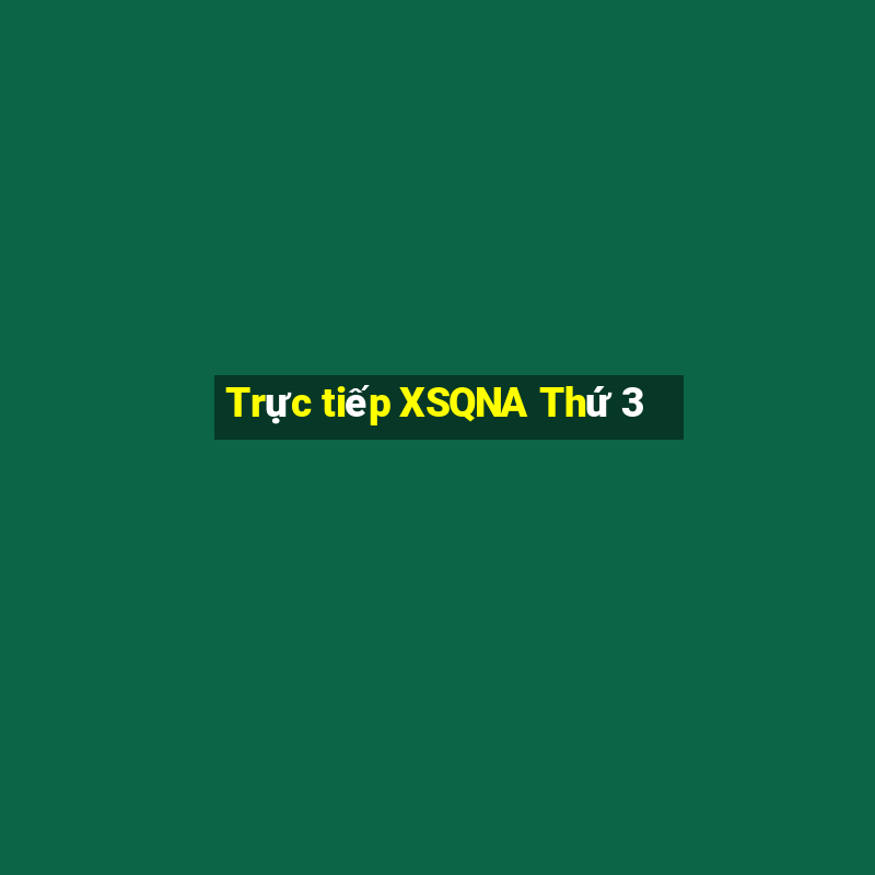 Trực tiếp XSQNA Thứ 3