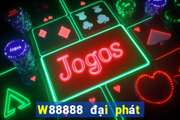 W88888 đại phát 888 thế nào?