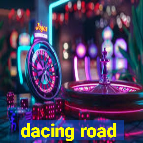 dacing road