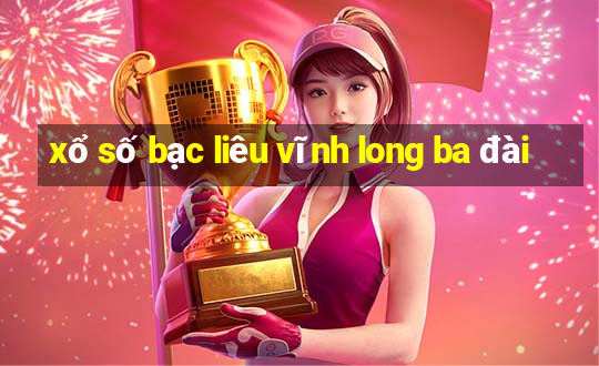 xổ số bạc liêu vĩnh long ba đài