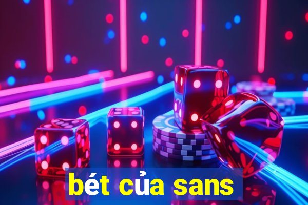 bét của sans