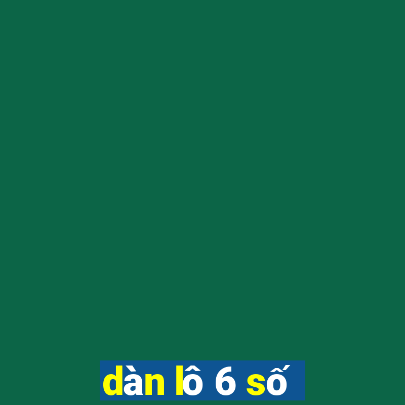 dàn lô 6 số