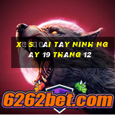 xổ số đài tây ninh ngày 19 tháng 12