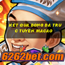 ket qua bong da truc tuyen macao