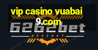 vip casino vuabai9.com