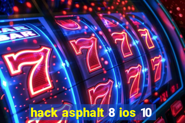 hack asphalt 8 ios 10