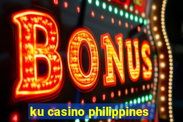 ku casino philippines