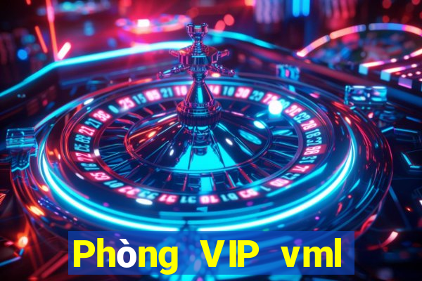 Phòng VIP vml Việt nam