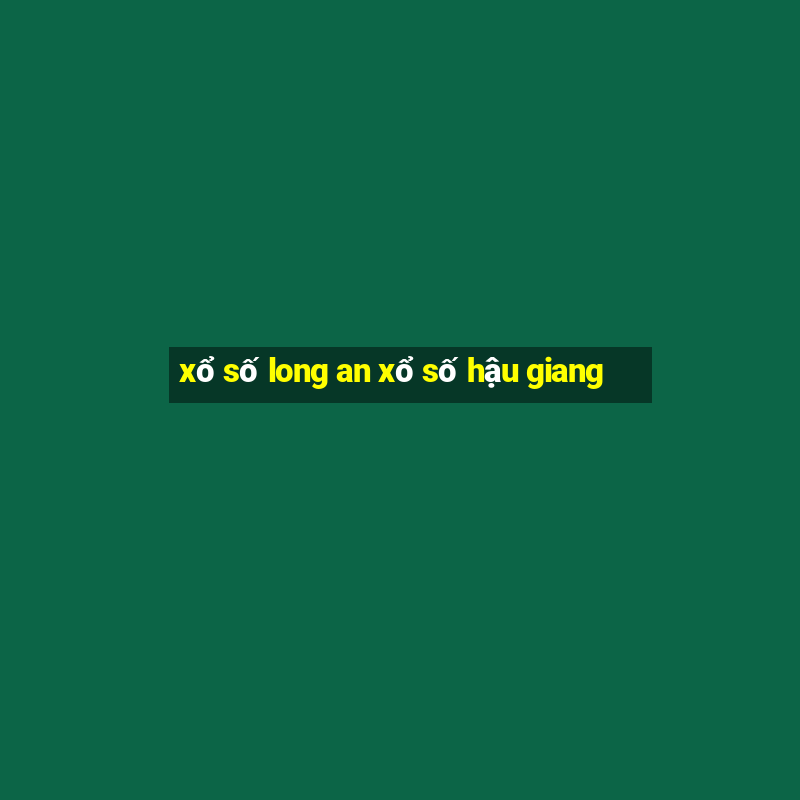 xổ số long an xổ số hậu giang