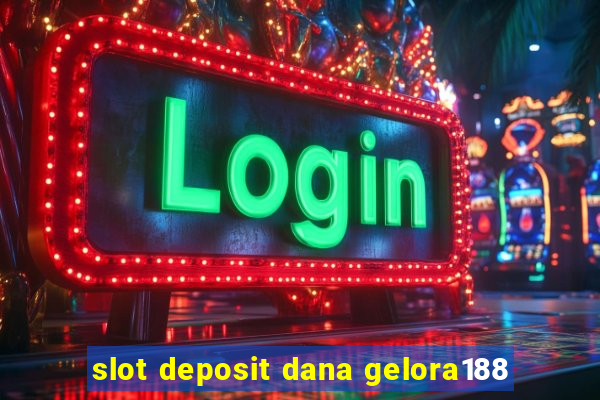 slot deposit dana gelora188