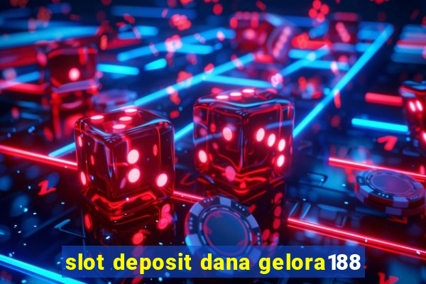 slot deposit dana gelora188