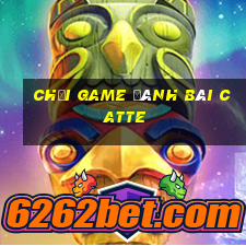 chơi game đánh bài catte