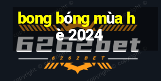 bong bóng mùa hè 2024