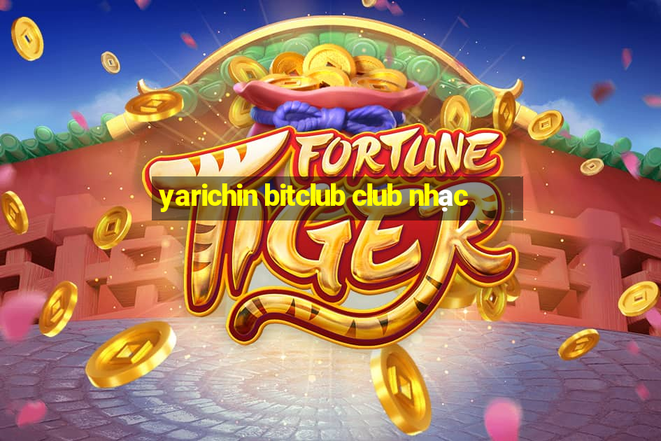 yarichin bitclub club nhạc