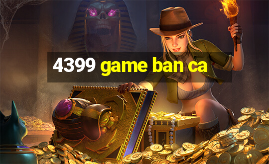 4399 game ban ca