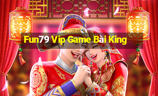 Fun79 Vip Game Bài King