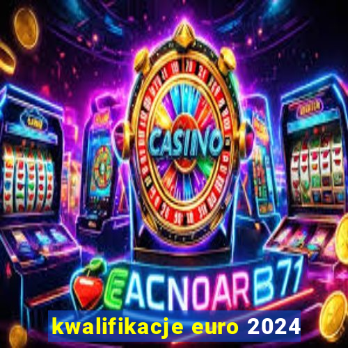 kwalifikacje euro 2024