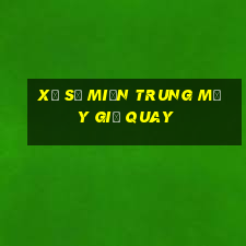 xổ số miền trung mấy giờ quay