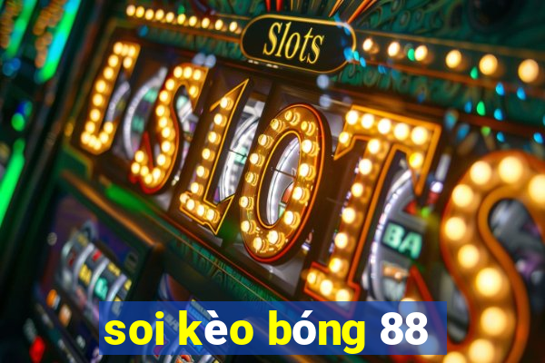 soi kèo bóng 88